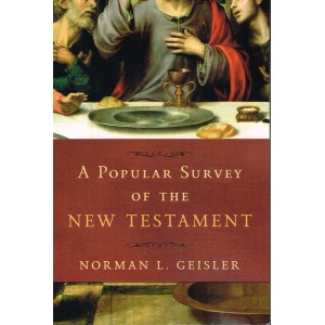 A Popular Survey Of The New Testament by Norman Geisler